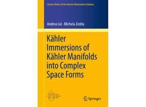 9783319994826 - Kähler Immersions of Kähler Manifolds into Complex Space Forms   - Andrea Loi Michela Zedda Kartoniert (TB)