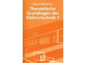 9783322800893 - Theoretische Grundlagen der Elektrotechnik 1 - Roland Süße Peter Burger Ute Diemar Bernd Marx Tom Ströhla Kartoniert (TB)