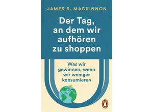9783328109945 - Der Tag an dem wir aufhören zu shoppen - James B MacKinnon Taschenbuch 9783328109945 - Der Tag an dem wir aufhören zu shoppen - James B MacKinnon Taschenbuch