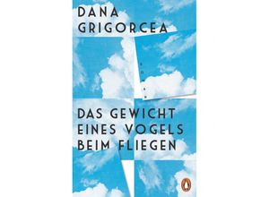 9783328601548 - Das Gewicht eines Vogels beim Fliegen - Dana Grigorcea Gebunden