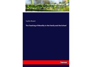 9783337000127 - The Teaching of Morality in the Family and the School - Sophie Bryant Kartoniert (TB)