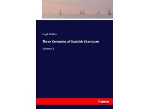 9783337002404 - Three Centuries of Scottish Literature - Hugh Walker Kartoniert (TB)