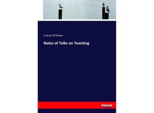 9783337003265 - Notes of Talks on Teaching - Francis W Parker Kartoniert (TB)