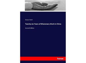 9783337003913 - Twenty-six Years of Missionary Work in China - Grace Stott Kartoniert (TB)