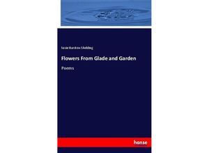 9783337004941 - Flowers From Glade and Garden - Susie Barstow Skelding Kartoniert (TB)