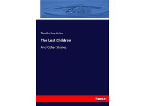 9783337005030 - The Lost Children - Timothy Shay Arthur Kartoniert (TB)