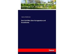 9783337007454 - Drei Schriften über Korngesetze und Grundrente - James Anderson Kartoniert (TB)