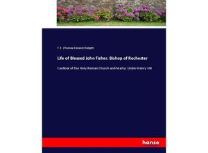 9783337007751 - Life of Blessed John Fisher Bishop of Rochester - Thomas E Bridgett Kartoniert (TB)