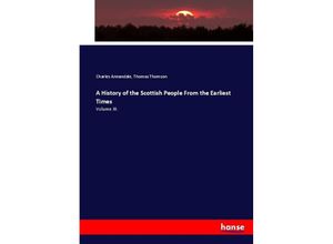 9783337008444 - A History of the Scottish People From the Earliest Times - Charles Annandale Thomas Thomson Kartoniert (TB)