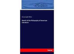 9783337010263 - Sketch of the Philosophy of American Literature - Greenough White Kartoniert (TB)