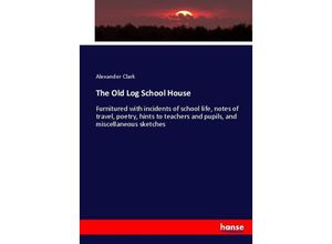 9783337011314 - The Old Log School House - Alexander Clark Kartoniert (TB)