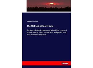 9783337011338 - The Old Log School House - Alexander Clark Kartoniert (TB)