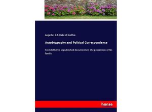 9783337011987 - Autobiography and Political Correspondence - Augustus HF Duke of Grafton Kartoniert (TB)