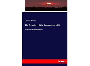 9783337013912 - The Founders of the American republic - Charles Mackay Kartoniert (TB)