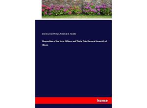 9783337014452 - Biographies of the State Officers and Thirty-Third General Assembly of Illinois - David Lyman Phillips Freeman E Huddle Kartoniert (TB)