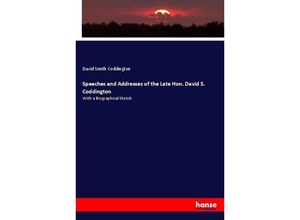 9783337014926 - Speeches and Addresses of the Late Hon David S Coddington - David Smith Coddington Kartoniert (TB)