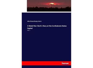 9783337015213 - A Rebel War Clerks Diary at the Confederate States Capital - John Beauchamp Jones Kartoniert (TB)