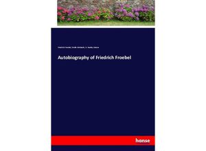 9783337015565 - Autobiography of Friedrich Froebel - Friedrich Froebel Emilie Michaelis H Keatley Moore Kartoniert (TB)