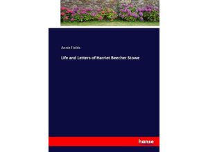 9783337015626 - Life and Letters of Harriet Beecher Stowe - Annie Fields Kartoniert (TB)