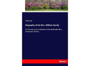 9783337016234 - Biography of the Rev William Gundy - John Kay Kartoniert (TB)