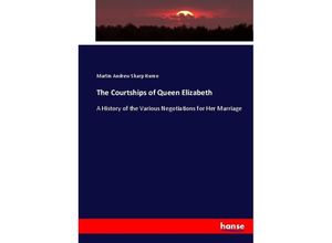 9783337016388 - The Courtships of Queen Elizabeth - Martin Andrew Sharp Hume Kartoniert (TB)