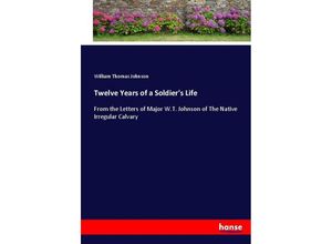 9783337016449 - Twelve Years of a Soldiers Life - William Thomas Johnson Kartoniert (TB)