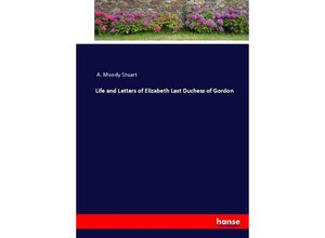 9783337016562 - Life and Letters of Elizabeth Last Duchess of Gordon - A Moody Stuart Kartoniert (TB)