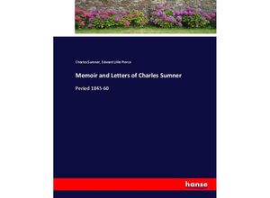 9783337016739 - Memoir and Letters of Charles Sumner - Charles Sumner Edward Lillie Pierce Kartoniert (TB)