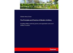 9783337017996 - The Principles and Practice of Modern Artillery - Charles Henry Owen Kartoniert (TB)