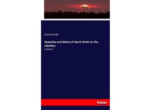 9783337018061 - Speeches and letters of Gerrit Smith on the rebellion - Gerrit Smith Kartoniert (TB)