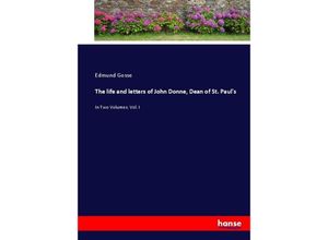 9783337018214 - The life and letters of John Donne Dean of St Pauls - Edmund Gosse Kartoniert (TB)