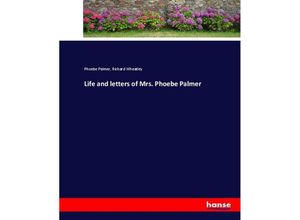 9783337018283 - Life and letters of Mrs Phoebe Palmer - Phoebe Palmer Richard Wheatley Kartoniert (TB)