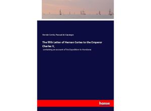 9783337018337 - The fifth Letter of Hernan Cortes to the Emperor Charles V - Hernán Cortés Pascual de Gayangos Kartoniert (TB)