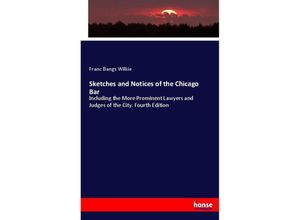 9783337018917 - Sketches and Notices of the Chicago Bar - Franc Bangs Wilkie Kartoniert (TB)