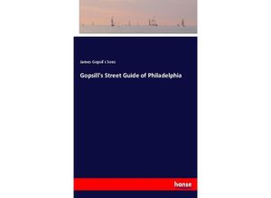 9783337020415 - Gopsills Street Guide of Philadelphia - James Gopsil s Sons Kartoniert (TB)