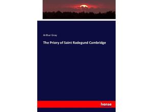 9783337022075 - The Priory of Saint Radegund Cambridge - Arthur Gray Kartoniert (TB)