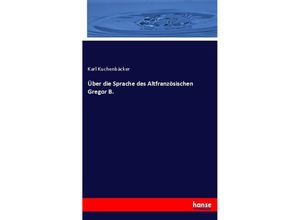 9783337022327 - Über die Sprache des Altfranzösischen Gregor B - Karl Kuchenbäcker Kartoniert (TB)