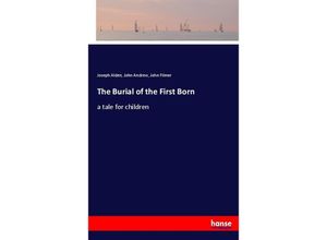 9783337023843 - The Burial of the First Born - Joseph Alden John Andrew John Filmer Kartoniert (TB)