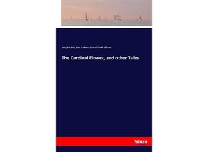 9783337023850 - The Cardinal Flower and other Tales - Joseph Alden John Andrew Samuel Smith Kilburn Kartoniert (TB)