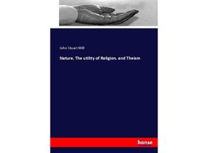 9783337024741 - Nature The utility of Religion and Theism - John Stuart Mill Kartoniert (TB)