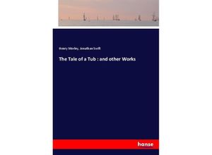 9783337024826 - The Tale of a Tub  and other Works - Henry Morley Jonathan Swift Kartoniert (TB)