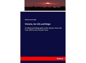 9783337025182 - Victoria her Life and Reign - Alfred Ernest Knight Kartoniert (TB)