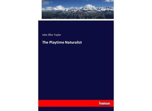 9783337025908 - The Playtime Naturalist - John Ellor Taylor Kartoniert (TB)