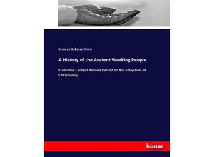 9783337026899 - A History of the Ancient Working People - Cyrenus Osborne Ward Kartoniert (TB)