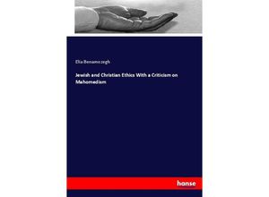 9783337027629 - Jewish and Christian Ethics With a Criticism on Mahomedism - Elia Benamozegh Kartoniert (TB)