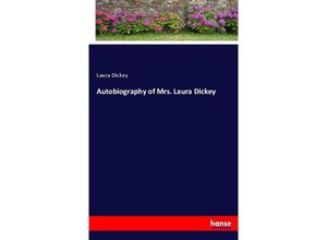 9783337027995 - Autobiography of Mrs Laura Dickey - Laura Dickey Kartoniert (TB)