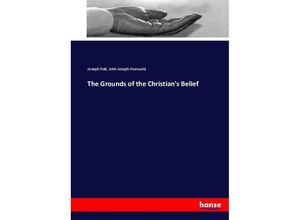 9783337028220 - The Grounds of the Christians Belief - Joseph Hall John Joseph Hornyold Kartoniert (TB)