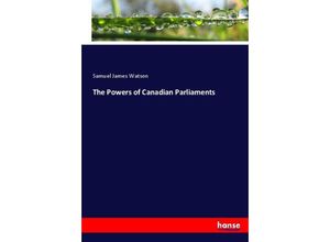 9783337028596 - The Powers of Canadian Parliaments - Samuel James Watson Kartoniert (TB)