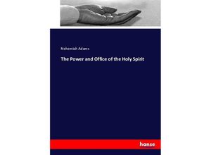 9783337029494 - The Power and Office of the Holy Spirit - Nehemiah Adams Kartoniert (TB)