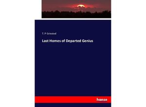 9783337029838 - Last Homes of Departed Genius - T P Grinsted Kartoniert (TB)